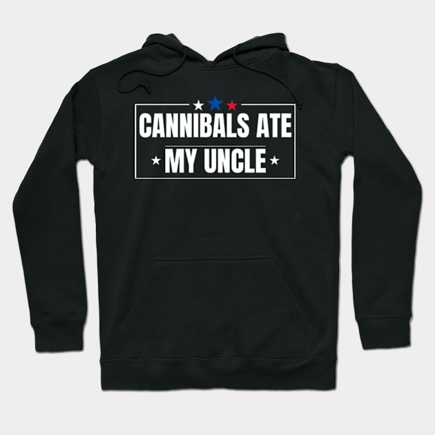 Cannibals Ate My Uncle Joe Biden Saying Funny Trump 2024 T-Shirt Hoodie by Surrealart